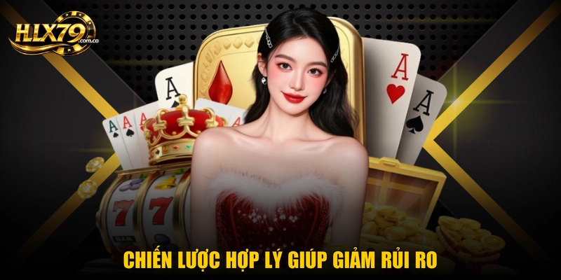 Chiến lược hợp lý giúp giảm rủi ro