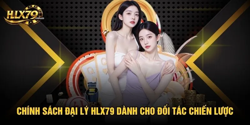 Chính sách đại lý HLX79 dành cho đối tác chiến lược