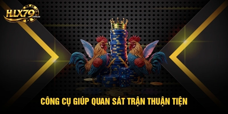 Công cụ giúp quan sát trận thuận tiện