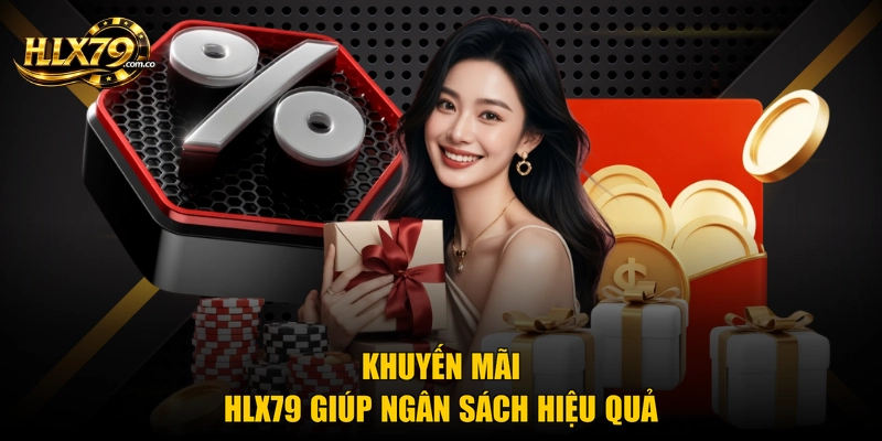 Khuyến mãi Hlx79 giúp ngân sách hiệu quả