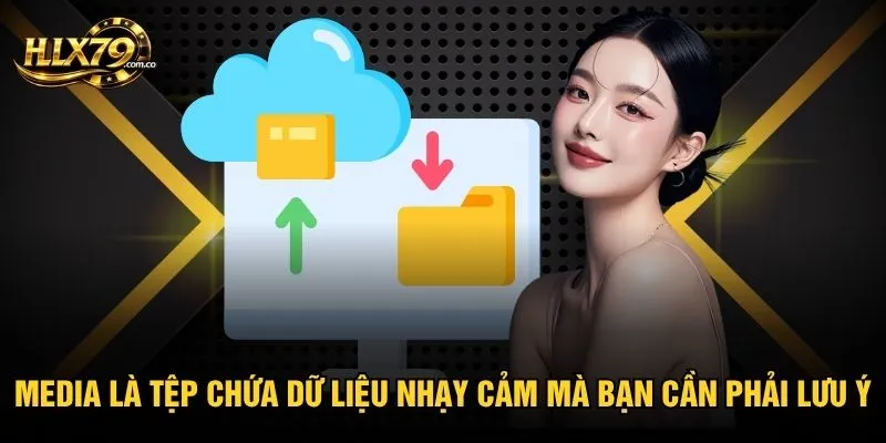 Media là tệp chứa dữ liệu nhạy cảm mà bạn cần phải lưu ý