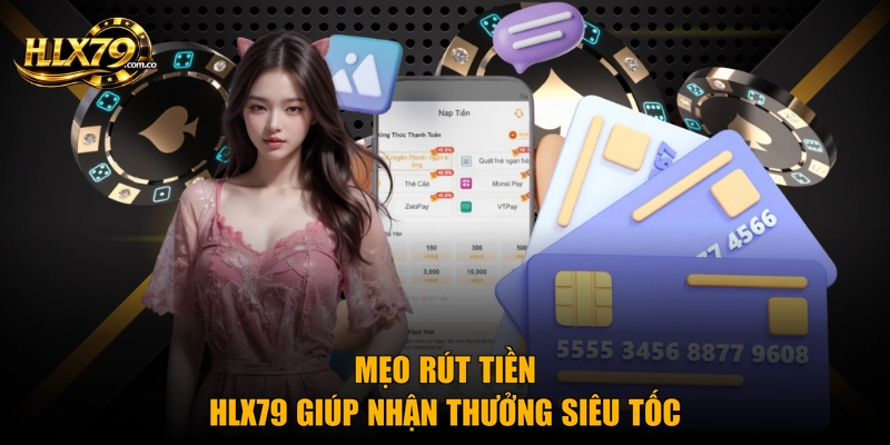 Mẹo rút tiền HLX79 giúp nhận thưởng siêu tốc