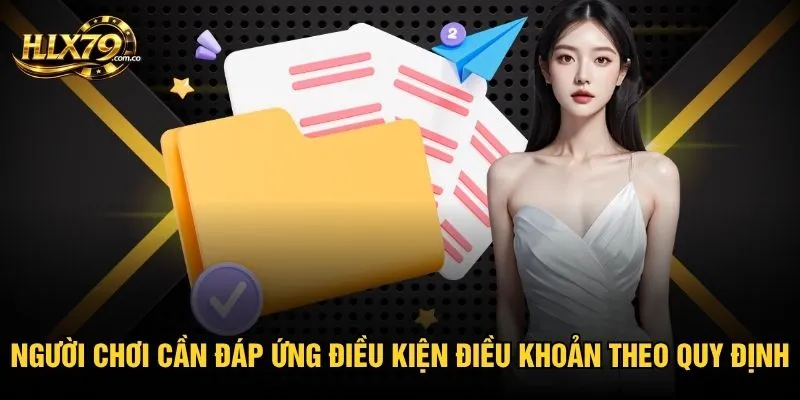 Người chơi cần đáp ứng điều kiện điều khoản theo quy định
