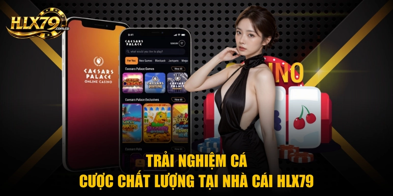 Trải nghiệm cá cược chất lượng tại nhà cái Hlx79