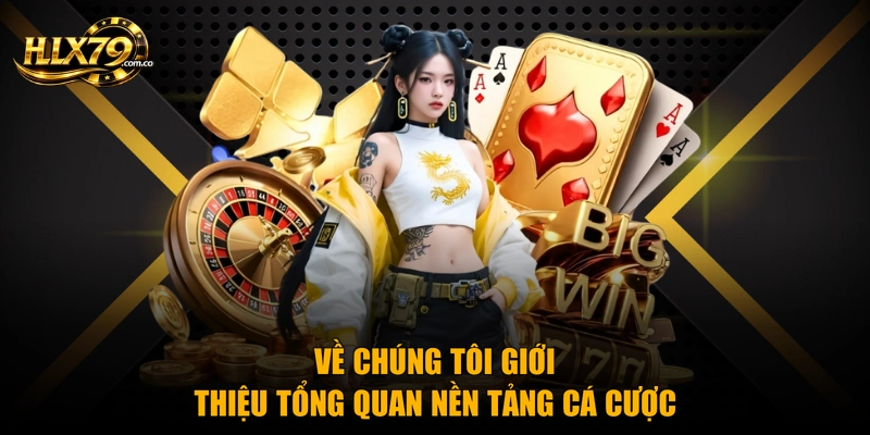Về chúng tôi giới thiệu tổng quan nền tảng cá cược